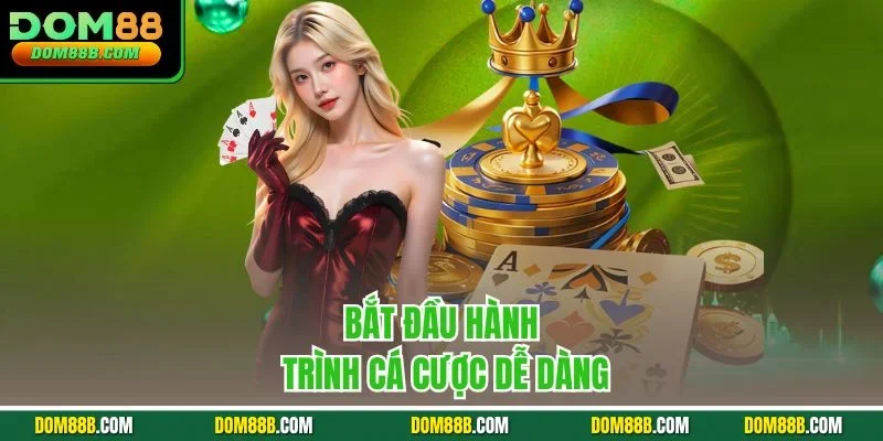 Bắt đầu hành trình cá cược dễ dàng