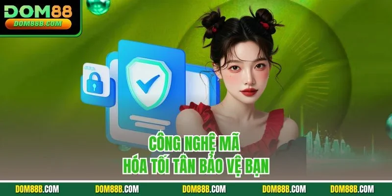 Công nghệ mã hóa tối tân bảo vệ bạn