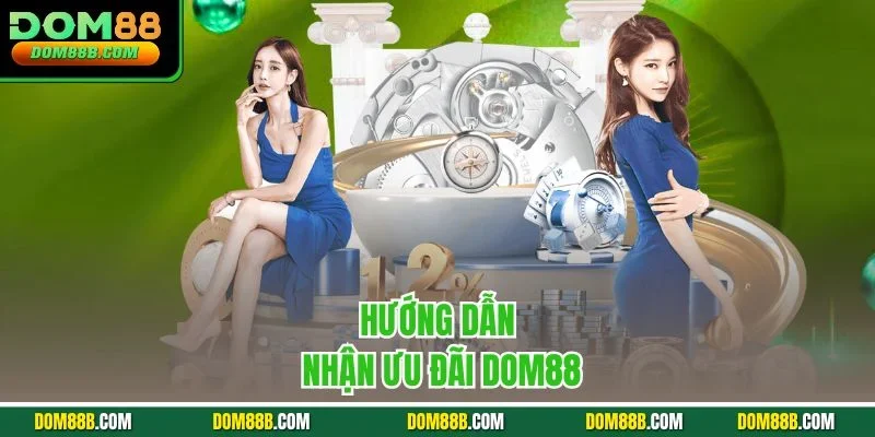 Hướng dẫn nhận ưu đãi Dom88