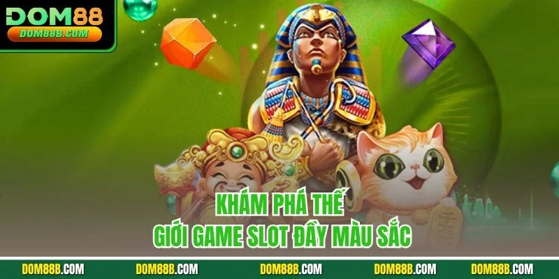 Khám phá thế giới game slot đầy màu sắc