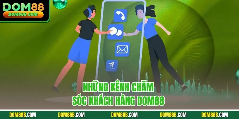 Những kênh chăm sóc khách hàng Dom88