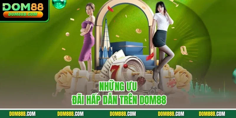 Những ưu đãi hấp dẫn trên Dom88