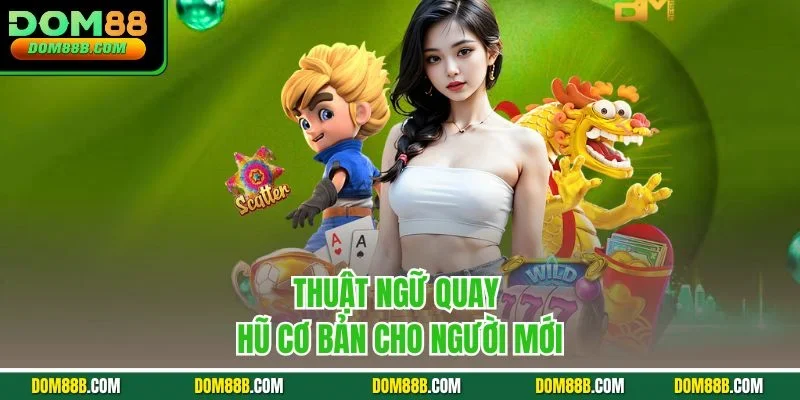 Thuật ngữ quay hũ cơ bản cho người mới