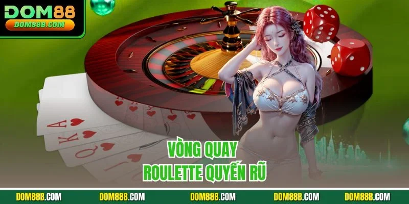 Vòng quay Roulette quyến rũ