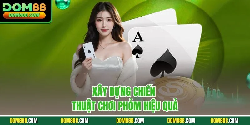 Xây dựng chiến thuật chơi phỏm hiệu quả