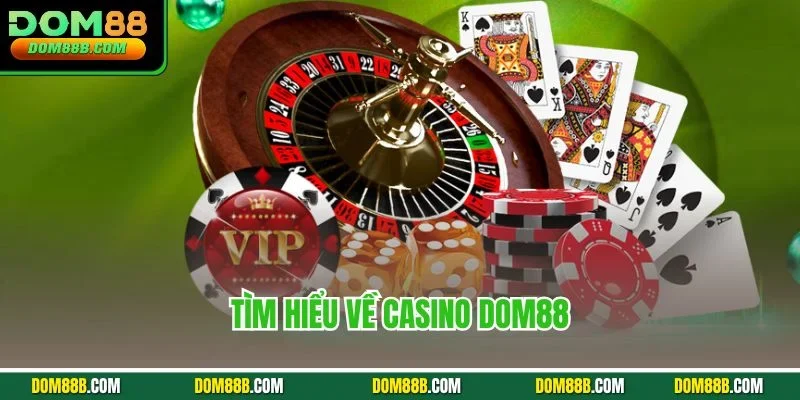 Tìm hiểu về Casino Dom88